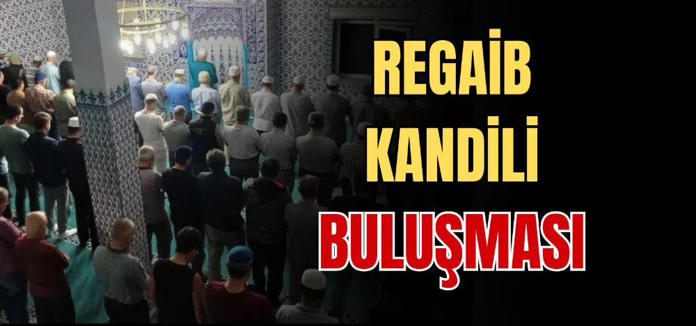 REGAİB KANDİLİ BULUŞMASI 