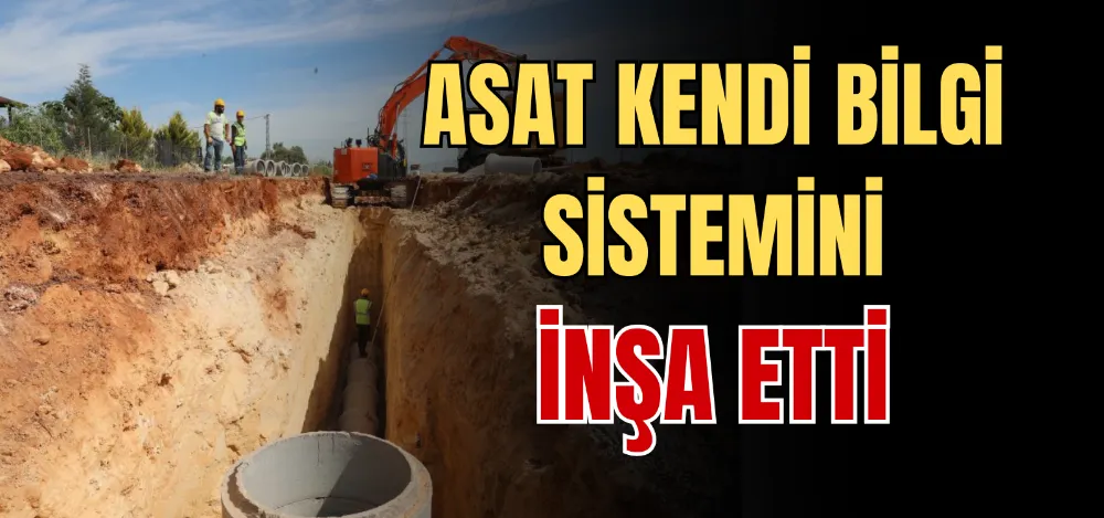 ASAT KENDİ BİLGİ SİSTEMİNİ İNŞA ETTİ 