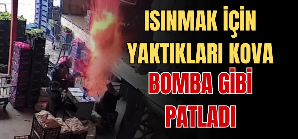 ISINMAK İÇİN YAKTIKLARI KOVA BOMBA GİBİ PATLADI 