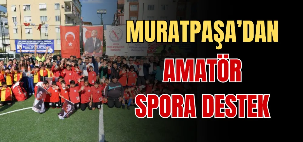 MURATPAŞA’DAN AMATÖR SPORA DESTEK 