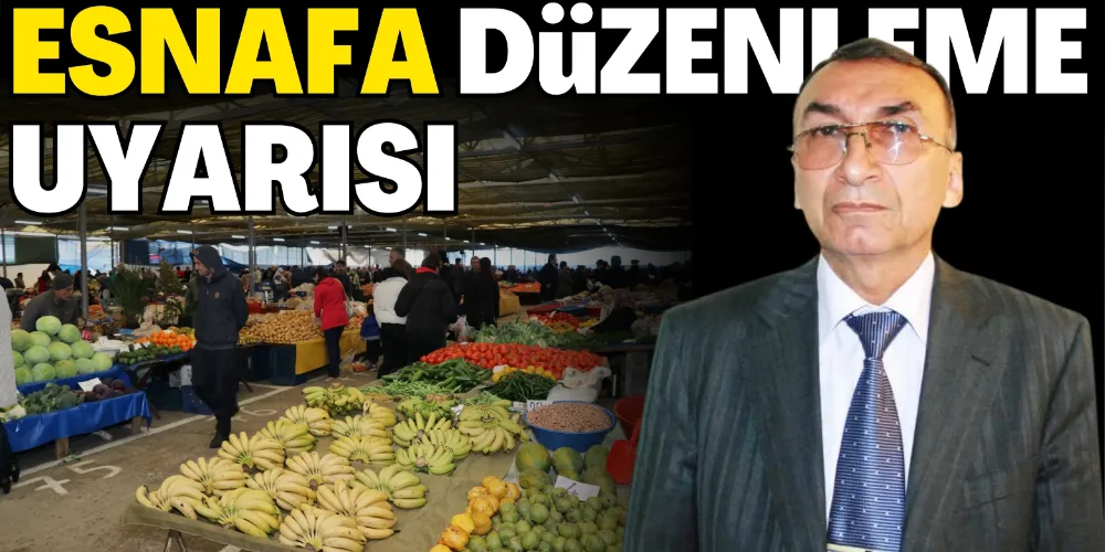 ESNAFA DÜZENLEME UYARISI