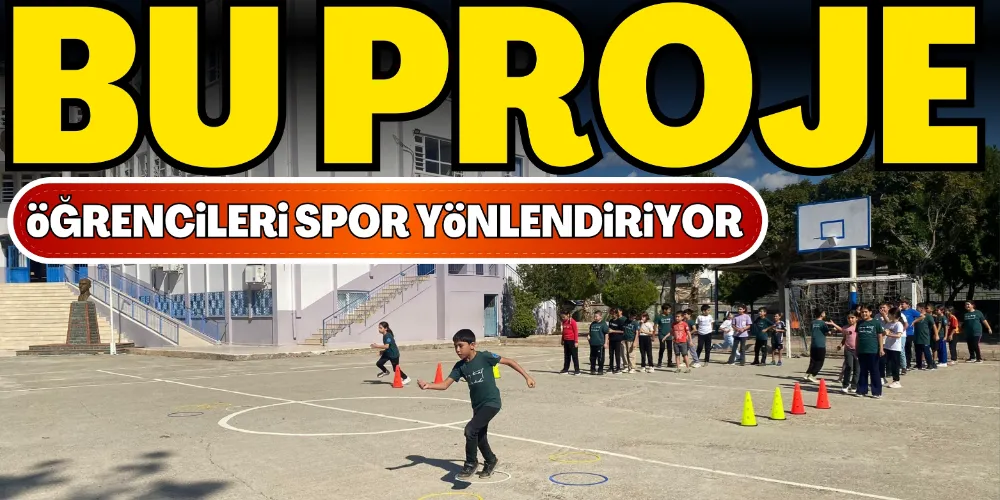 BU PROJE ÖĞRENCİLERİ SPOR YÖNLENDİRİYOR