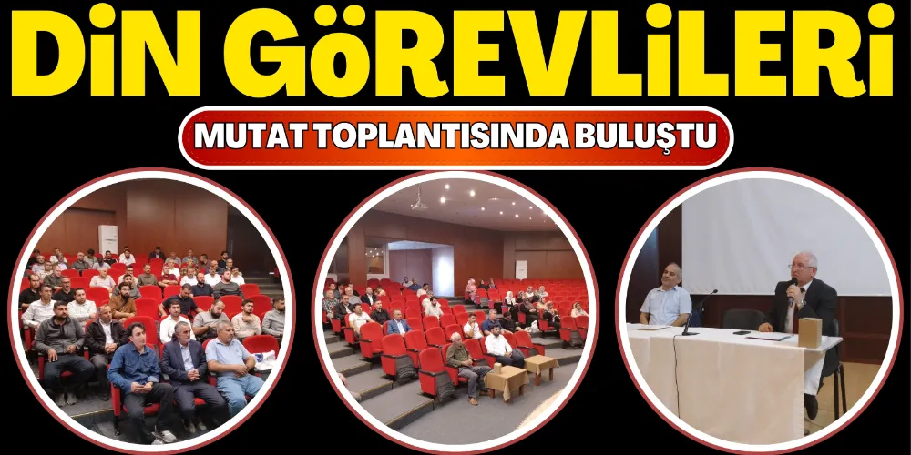 DİN GÖREVLİLERİ TOPLANTIDA BULUŞTU