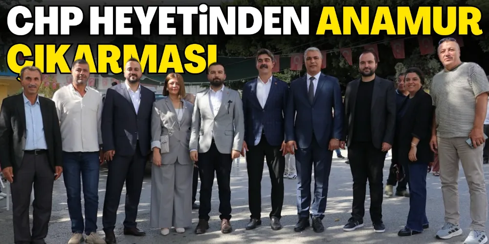 CHP HEYETİNDEN ANAMUR ÇIKARMASI