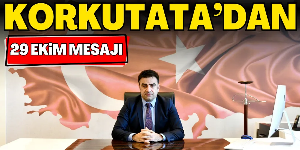 KAYMAKAM KORKUTATA’DAN 29 EKİM MESAJI