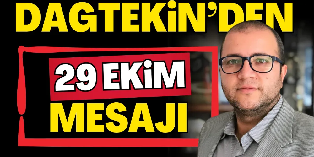 DAĞTEKİN’DEN 29 EKİM MESAJI