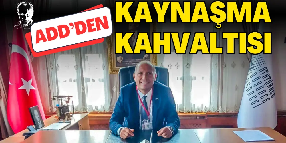 ADD’DEN KAYNAŞMA KAHVALTISI