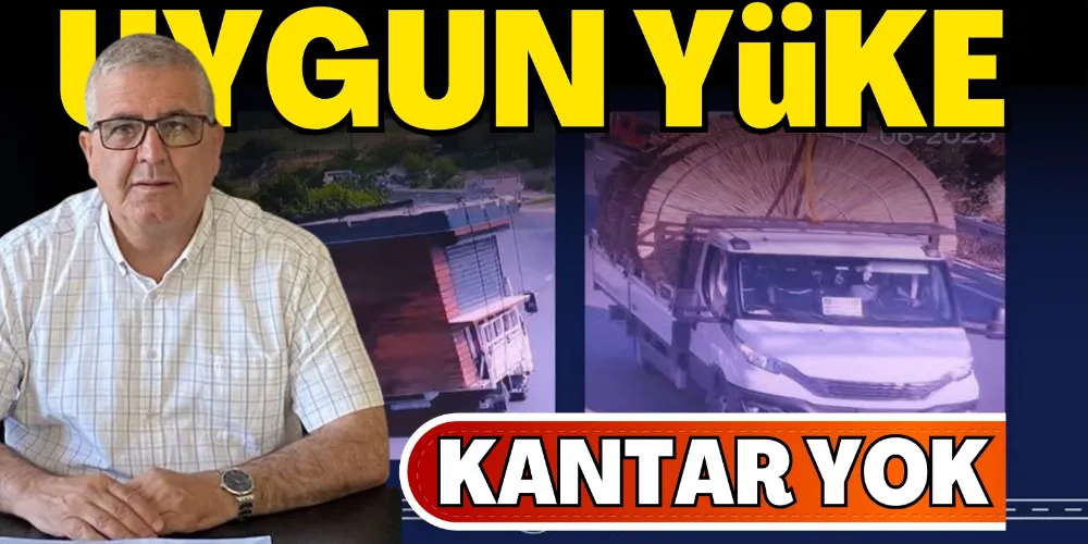 UYGUN YÜKE KANTAR YOK