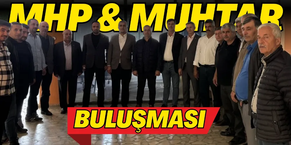 MHP MUHTARLARLA BULUŞTU