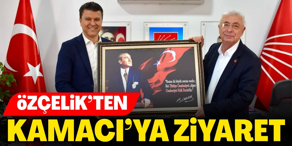 ÖZÇELİK’TEN KAMACI’YA ZİYARET