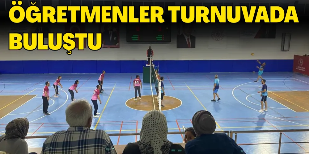 ÖĞRETMENLER TURNUVADA BULUŞTU