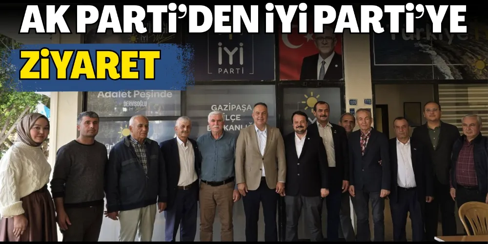 AK PARTİ’DEN İYİ PARTİ’YE ZİYARET
