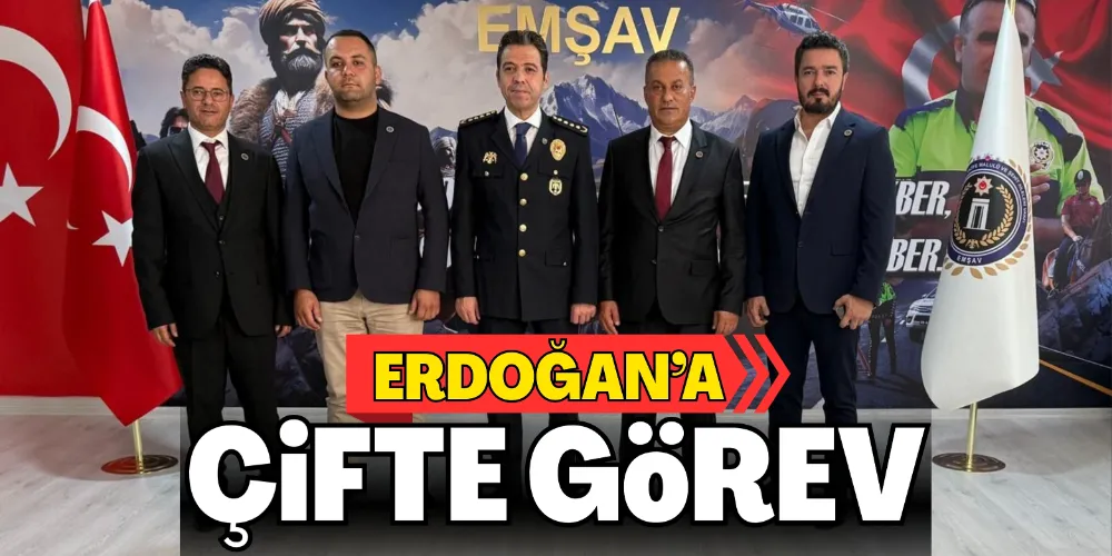ERDOĞAN’A ÇİFTE GÖREV
