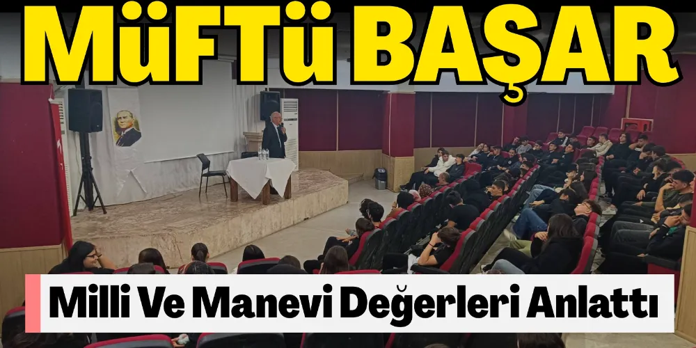 MİLLİ VE MANEVİ DEĞERLER KONUŞULDU