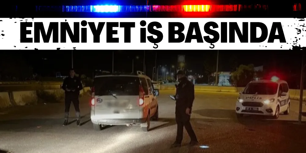 EMNİYET İŞ BAŞINDA