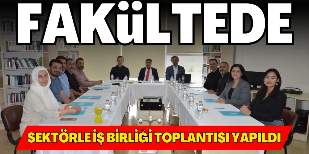 SEKTÖRLE İŞ BİRLİĞİ TOPLANTISI YAPILDI
