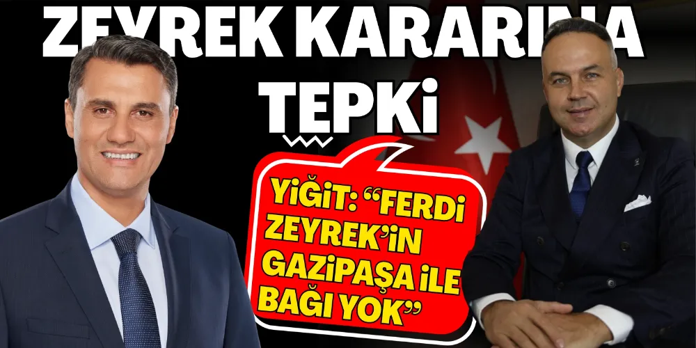YİĞİT’TEN ZEYREK KARARINA TEPKİ