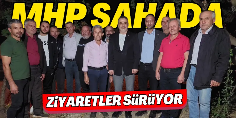 MHP’DE KOMŞU BULUŞMALARI SÜRÜYOR