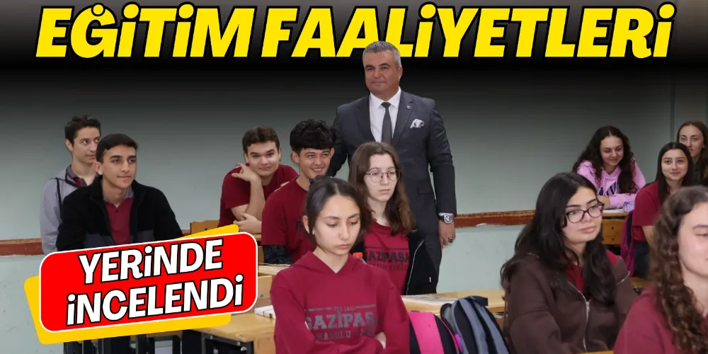 EĞİTİM FAALİYETLERİ YERİNDE İNCELENDİ