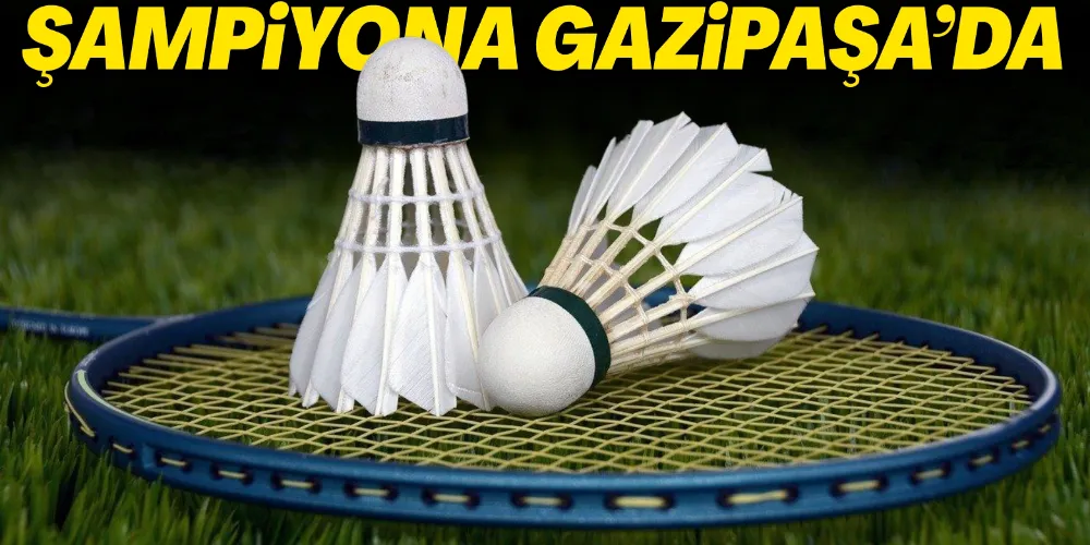 İL ŞAMPİYONASI GAZİPAŞA’DA YAPILACAK