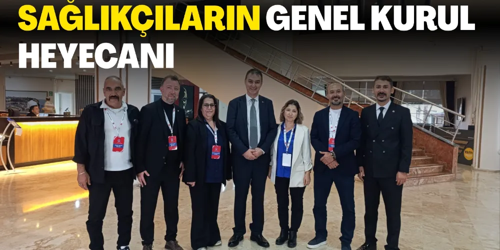 SAĞLIKÇILARIN GENEL KURUL HEYECANI