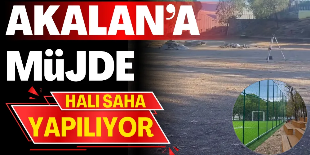 AKALAN’A HALI SAHA MÜJDESİ