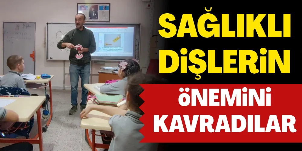 SAĞLIKLI DİŞLERİN ÖNEMİNİ KAVRADILAR