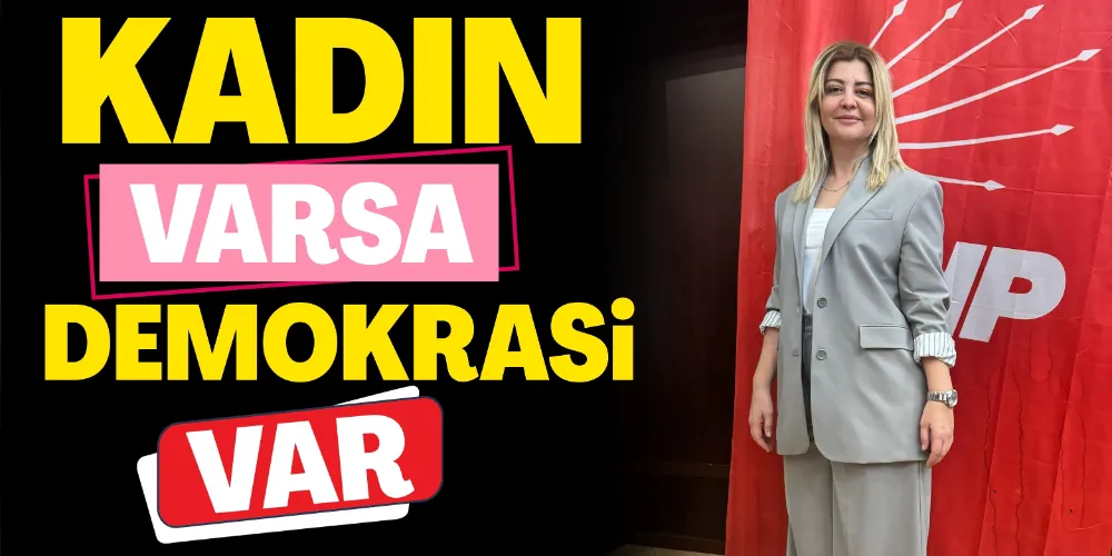 “KADIN VARSA DEMOKRASİ VAR”