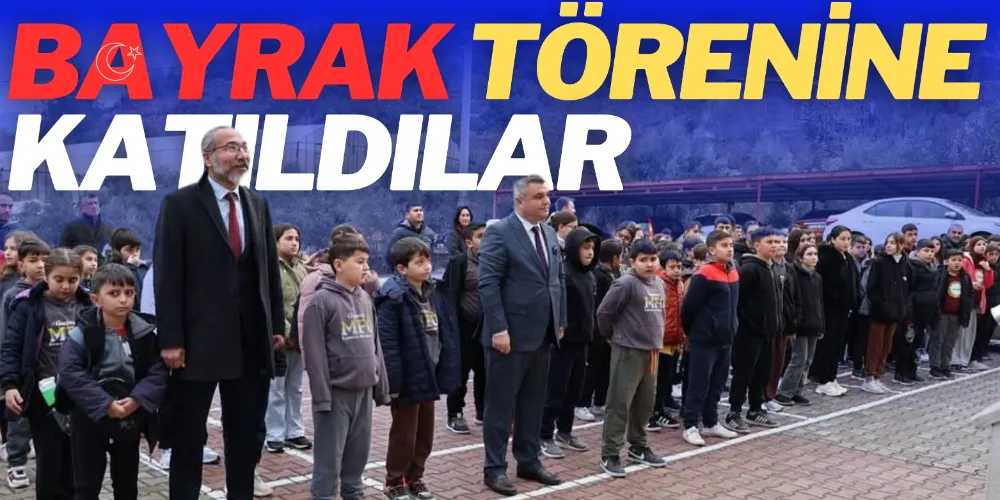 BAYRAK TÖRENİNE KATILDILAR