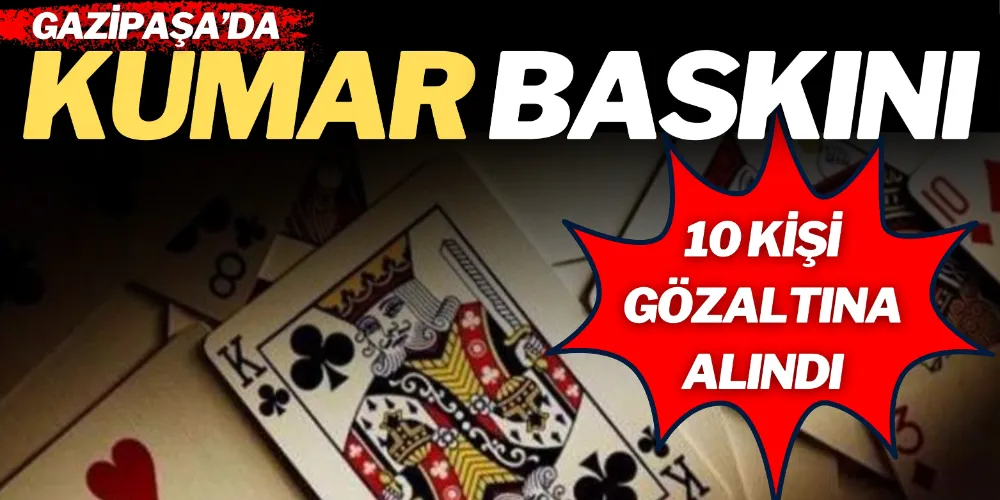 GAZİPAŞA’DA KUMAR OPERASYONU