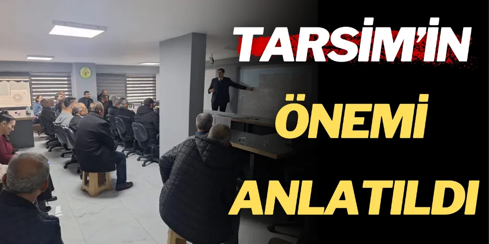 TARSİM’İN ÖNEMİ ANLATILDI