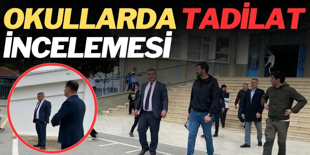 OKULLARIN TADİLAT ÇALIŞMALARI İNCELENDİ