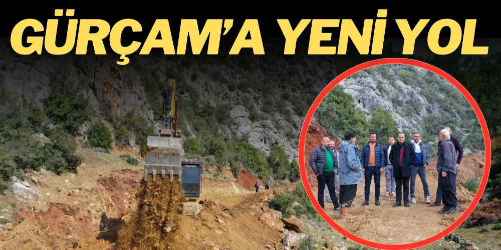 GÜRÇAM’DA YENİ YOL ÇALIŞMASI