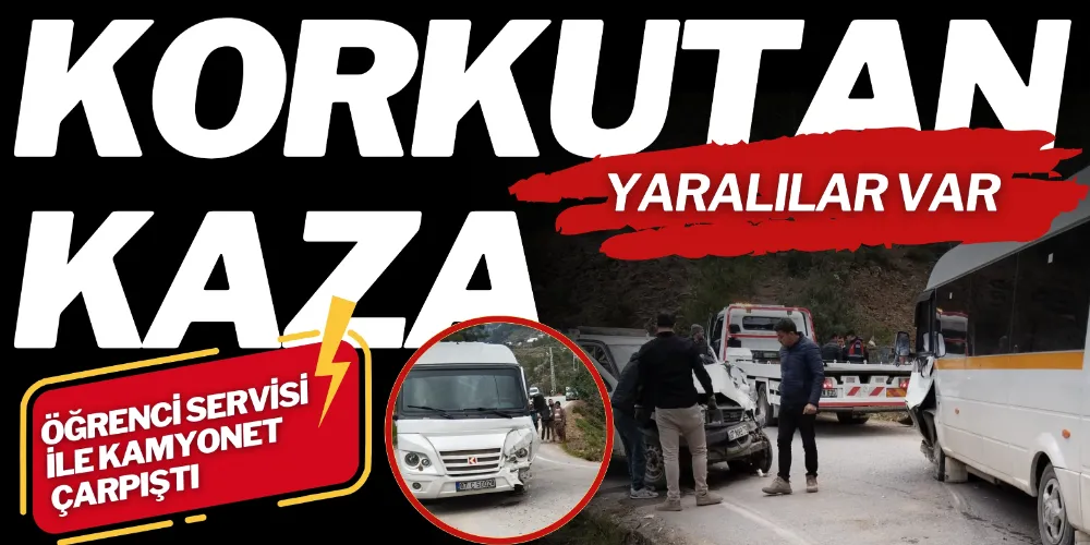 ÖĞRENCİ SERVİSİ İLE KAMYONET ÇARPIŞTI: 21’İ ÖĞRENCİ 24 KİŞİ YARALANDI
