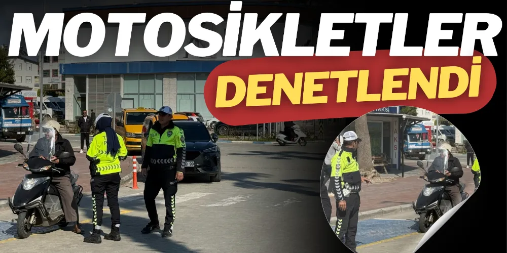 MOTOSİKLETLİLER DENETLENDİ