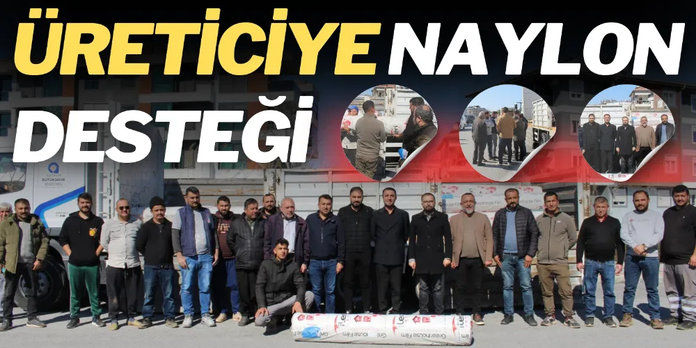 BÜYÜKŞEHİR’DEN ÜRETİCİLERE NAYLON DESTEĞİ