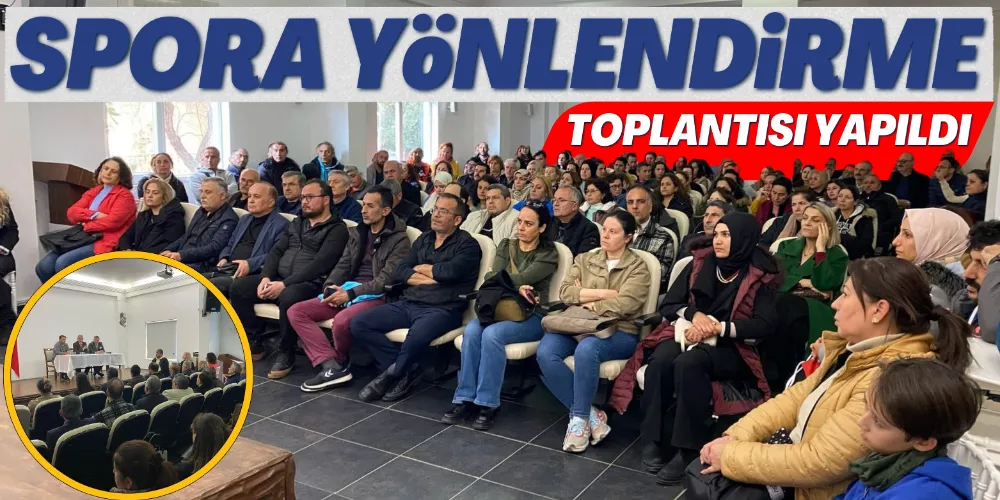 SPORA YÖNLENDİRME TOPLANTISI YAPILDI 