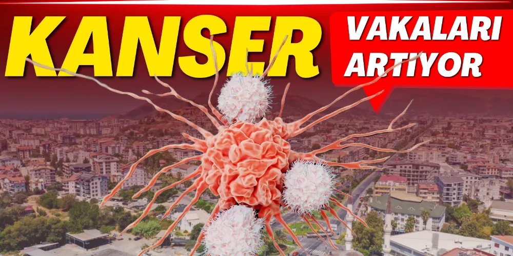 KANSER VAKALARI ARTIYOR