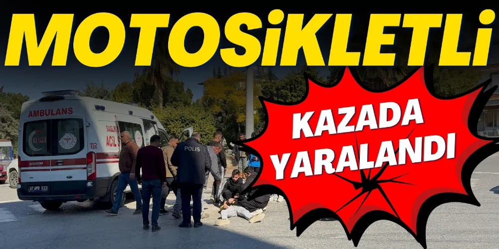 MOTOSİKLET SÜRÜCÜSÜ KAZADA YARALANDI