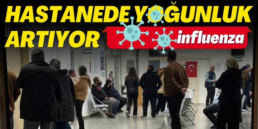 HASTANEDE YOĞUNLUK ARTIYOR
