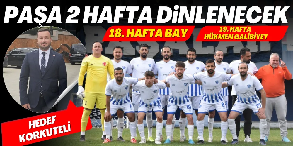 PAŞA 2 HAFTA DİNLENECEK