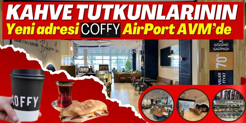 KAHVE TUTKUNLARININ YENİ ADRESİ COFFY AİRPORT AVM’DE