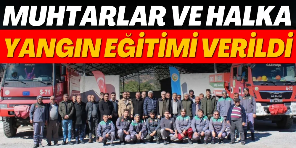 MUHTARLAR VE HALKA YANGIN EĞİTİMİ VERİLDİ
