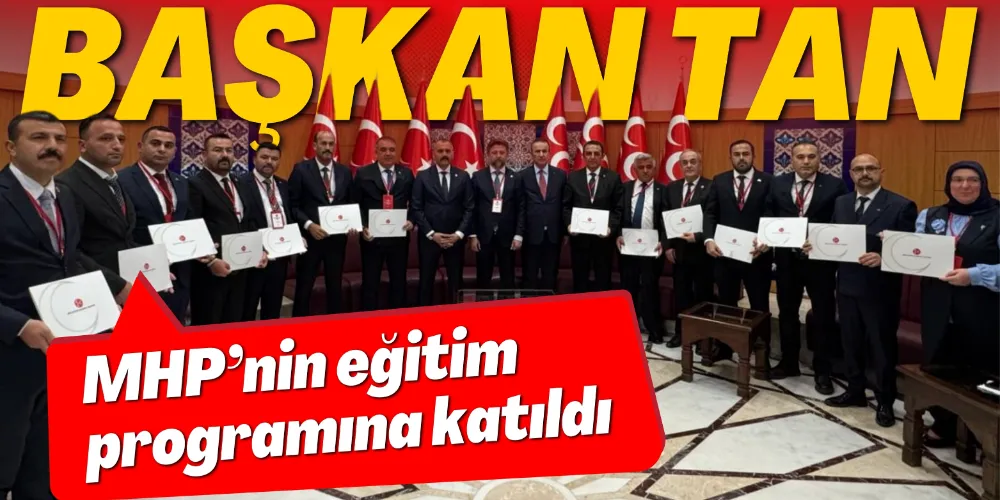 TAN MHP’NİN EĞİTİM PROGRAMINA KATILDI