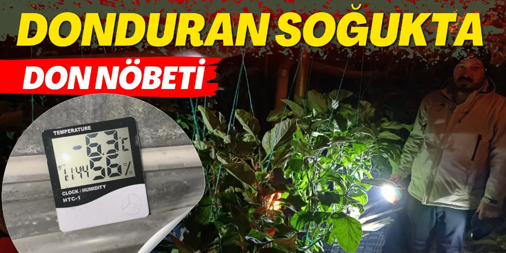 ÜRETİCİLER ZİRAİ DON NÖBETİNDE!