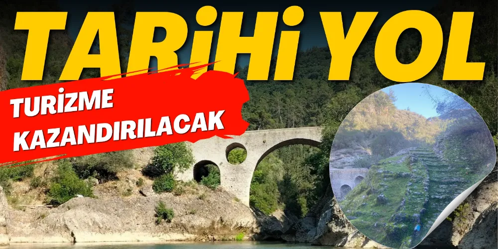 TARİHİ YOL TURİZME KAZANDIRILACAK