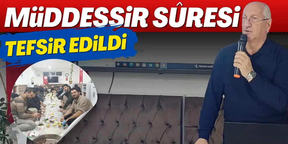 MÜDDESSİR SÛRESİ TEFSİR EDİLDİ