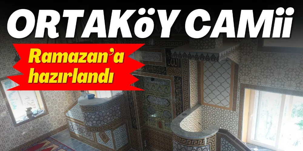 ORTAKÖY CAMİİ RAMAZAN’A HAZIR