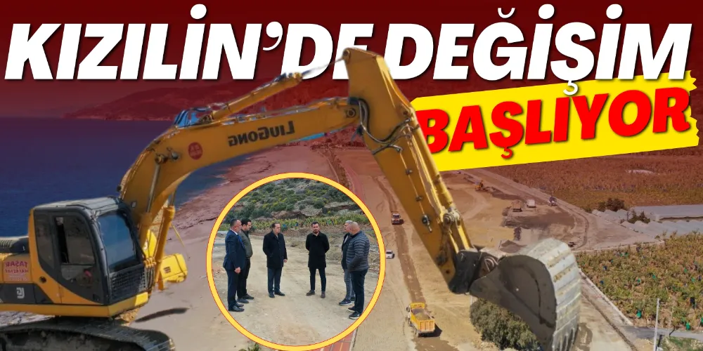KIZILİN’DE DEĞİŞİM BAŞLIYOR: YENİ YAŞAM ALANI OLACAK