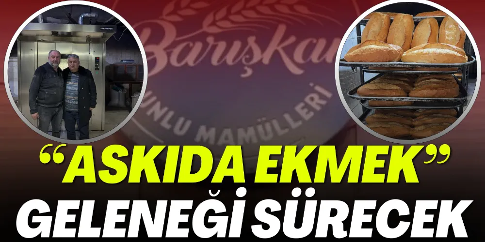 “ASKIDA EKMEK” GELENEĞİ SÜRECEK